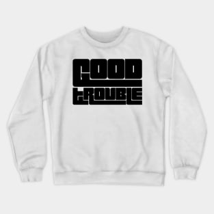 Good trouble black Crewneck Sweatshirt